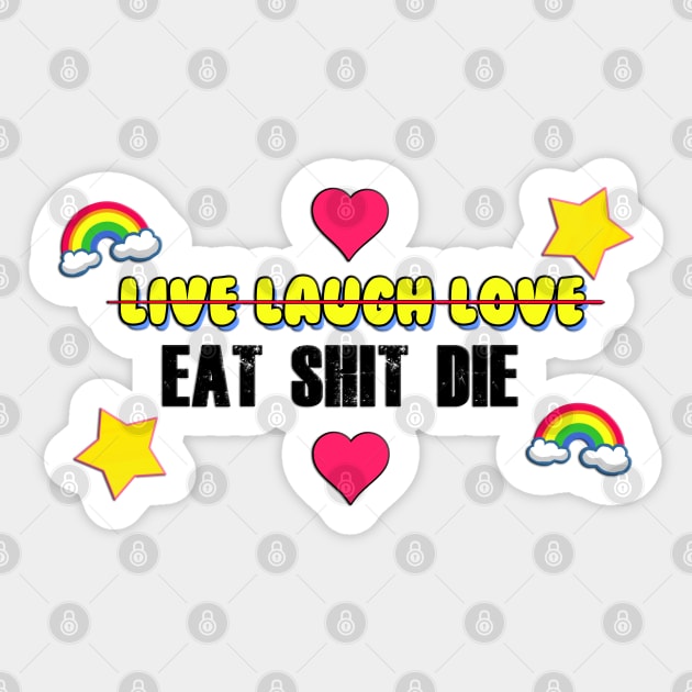 Live Laugh Love / Eat Shit Die Sticker by Barnyardy